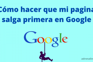 como hacer que mi pagina salga primero en google
