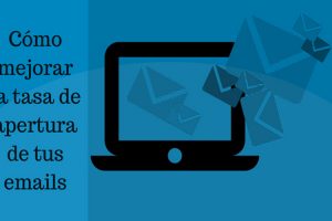 como mejorar la tasa de apertura de email marketing