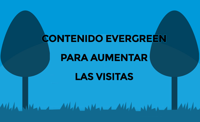 Contenido Evergreen: Cómo actualizar un post antiguo y aumentar las visitas