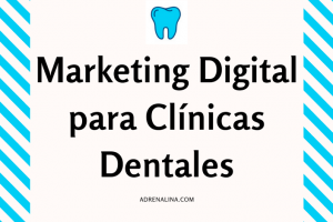 marketing digital para clinicas dentales